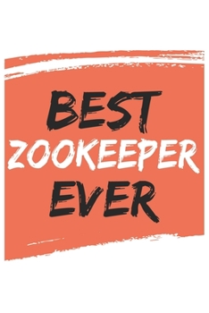 Best zookeeper Ever zookeepers Gifts  zookeeper Appreciation Gift, Coolest  zookeeper Notebook A beautiful: Lined Notebook / Journal Gift, , 120 ... for zookeeper , Personalized Journal zookee