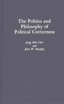 Hardcover The Politics and Philosophy of Political Correctness Book