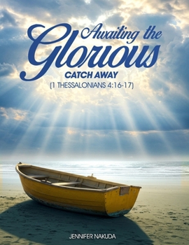Paperback Awaiting the Glorious Catch Away: (1 Thessalonians 4:16-17) Book