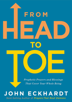 Paperback From Head to Toe: Prophetic Prayers and Blessings That Cover Your Whole Being Book