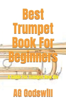 Paperback Best Trumpet Book For Beginners: A Guide For Trumpet New Bie Book