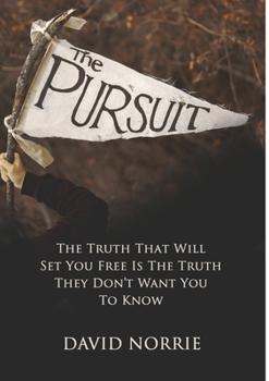 Paperback The Pursuit: The Truth That Will Set You Free Is The Truth They Don't Want You To Know Book