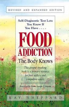 Paperback Food Addiction: The Body Knows: Revised & Expanded Edition by Kay Sheppard Book