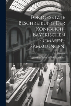 Paperback Fortgesetzte Beschreibung der Königlich-Bayerischen Gemälde-Sammlungen. [German] Book