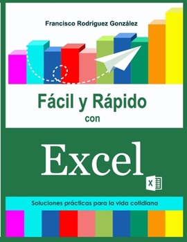Paperback Fácil y Rápido con Excel: Soluciones prácticas para la vida cotidiana [Spanish] Book