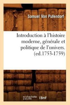 Paperback Introduction À l'Histoire Moderne, Générale Et Politique de l'Univers. (Ed.1753-1759) [French] Book