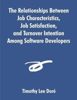 Paperback The Relationships Between Job Characteristics, Job Satisfaction, and Turnover Intention Among Software Developers Book