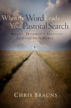 Paperback When the Word Leads Your Pastoral Search: Biblical Principles & Practices to Guide Your Search Book