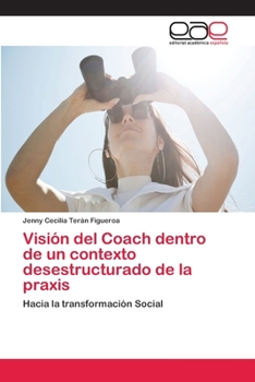 Paperback Visión del Coach dentro de un contexto desestructurado de la praxis [Spanish] Book