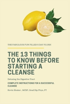 Paperback The 13 Things to Know Before Starting a Cleanse: The Fabulous Fun-Filled 5 Day Flush Book