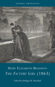 Mary Elizabeth Braddon: The Factory Girl, or, All is not gold that glitters, a romance of real life, 1863 (CYMRU - Gothic Originals)
