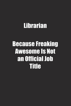 Paperback Librarian Because Freaking Awesome Is Not an Official Job Title.: Lined notebook Book