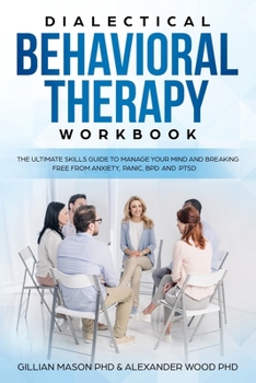 Paperback Dialectical Behavioral Therapy Workbook: The ultimate skills guide to manage your mind and breaking free from anxiety, panic, BPD and PTSD Book