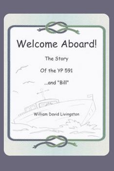 Paperback Welcome Aboard! The Story of the YP591...and "Bill." Book