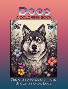 Paperback Dogs: A Coloring Book: Dedicated to Loyalty and Unconditional Love Book