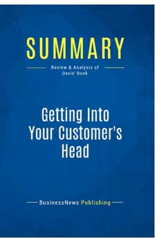 Paperback Summary: Getting Into Your Customer's Head: Review and Analysis of Davis' Book