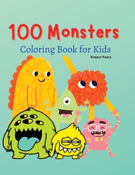 100 Monsters Coloring Book for Kids: Coloring Book for Kids 47 Funny Monsters for you Perfect Book for every kid