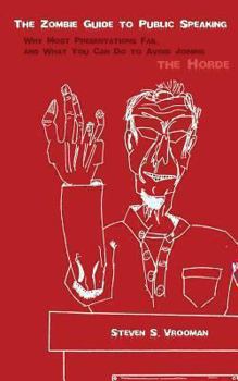 Paperback The Zombie Guide to Public Speaking: Why Most Presentations Fail, and What You Can Do to Avoid Joining the Horde Book