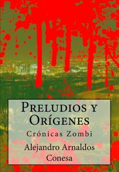 Paperback Preludios y Orígenes: Crónicas Zombi [Spanish] Book