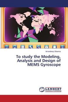 Paperback To Study the Modeling, Analysis and Design of Mems Gyroscope Book