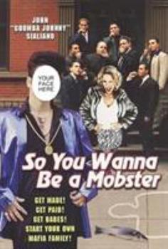 So You Wanna be A Mobster: Get Made, Get Paid, Get Babes