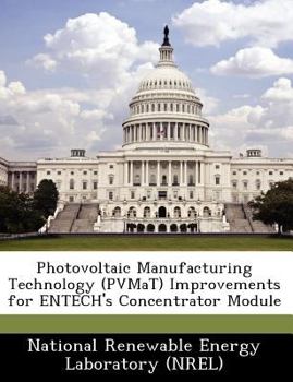 Paperback Photovoltaic Manufacturing Technology (Pvmat) Improvements for Entech's Concentrator Module Book