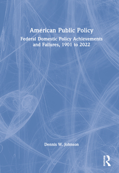 Hardcover American Public Policy: Federal Domestic Policy Achievements and Failures, 1901 to 2022 Book