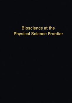 Bioscience at the Physical Science Frontier: Proceedings of a Foundation Symposium on the 150th Anniversary of Alfred Nobel's Birth