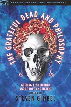 Paperback The Grateful Dead and Philosophy: Getting High Minded about Love and Haight Book