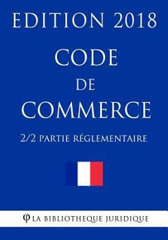 Paperback Code de commerce (2/2) - Partie réglementaire - Edition 2018 [French] Book