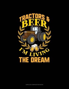 Paperback Tractors & Beer I'm Living The Dream: Unruled Composition Book