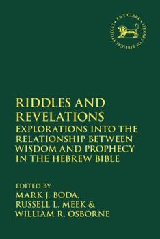 Paperback Riddles and Revelations: Explorations Into the Relationship Between Wisdom and Prophecy in the Hebrew Bible Book