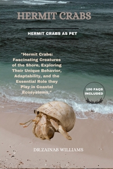 Paperback Hermit Crabs: "Hermit Crabs: Fascinating Creatures of the Shore, Exploring Their Unique Behavior, Adaptability, and the Essential Role They Play in Co Book