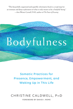 Paperback Bodyfulness: Somatic Practices for Presence, Empowerment, and Waking Up in This Life Book