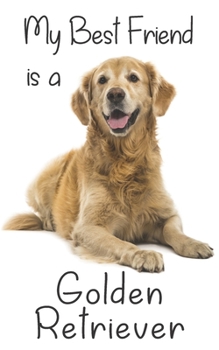 My best Friend is a Golden Retriever: 8” x 5” Blank lined Journal Notebook 120 College Ruled Pages (Best Friends)