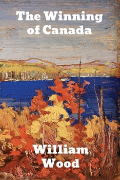 Paperback The Winning of Canada: A Chronicle of Wolfe Book