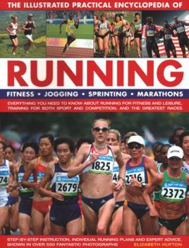 Paperback The Illustrated Practical Encyclopedia of Running: Fitness, Jogging, Sprinting, Marathons: Everything You Need to Know about Running for Fitness and L Book