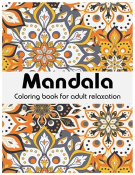 Mandala Coloring Book for adult relaxation: Mandala illustration for Mandala Lovers ( 8.5x11 , 80 pages )