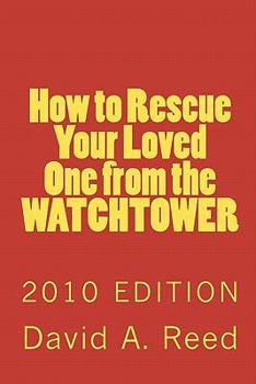 Paperback How to Rescue Your Loved One from the Watchtower: 2010 Edition Book