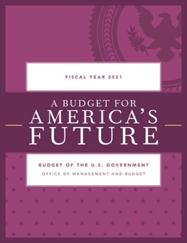 A Budget for a Better America: Promises Kept. Taxpayers First. Budget of the United States Government, Fiscal Year 2021