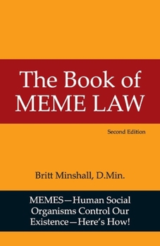 Paperback The Book of Meme Law: How Human Social Organisms Create Gods, Build Cities, Form Nations; Unleash Devils, Make War and Kill Us Dead! Book