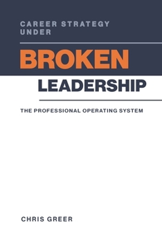 Paperback Career Strategy Under Broken Leadership: The Professional Operating System Book