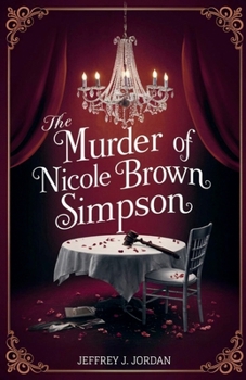 Paperback The Murder Of Nicole Brown Simpson: A Journey Through Love, An In-depth Look at a Life Cut Short, Betrayal, the Quest for Justice and the Trial That S Book