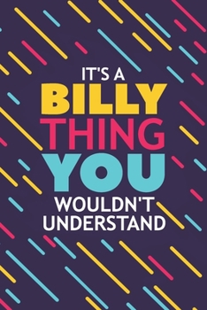 Paperback It's a Billy Thing You Wouldn't Understand: Lined Notebook / Journal Gift, 120 Pages, 6x9, Soft Cover, Glossy Finish Book