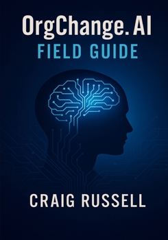 Paperback OrgChange.AI Field Guide: Practical tools, and templates for executives, change agents, and practitioners. Book