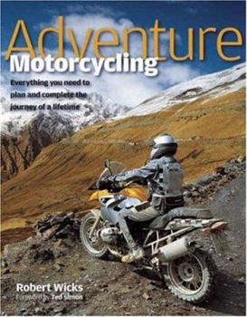 Hardcover Adventure Motorcycling: Everything You Need to Plan and Complete the Journey of a Lifetime Book