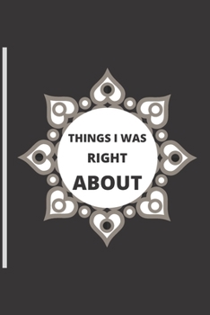 Things I Was Right about: 120 pages notebook with matte cover .different designs with different colors