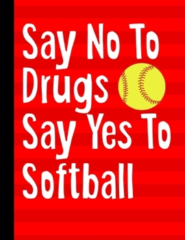 Paperback Say No To Drugs Say Yes To Softball: Academic Planner 2019-2020 August to July 8.5x11 12 Month Undated Class Tracker Goals Schedule At A Glance Book