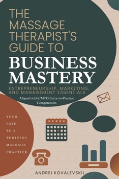 The Massage Therapist’s Guide to Business Mastery: Entrepreneurship, Marketing, and Management Essentials