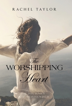 The Worshipping Heart: A Journey of Surrender
